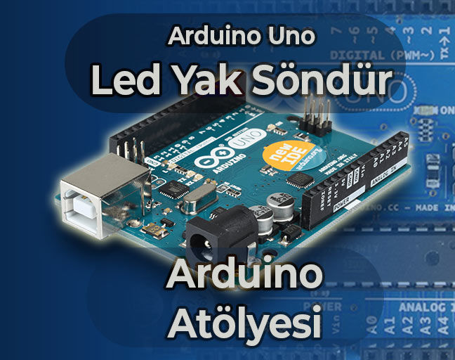 Arduino Led Projeleri | Ders 1: Led Yak Söndür (Blink)