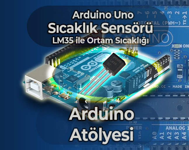Arduino Sıcaklık Sensörü | Ders 9: LM35 Ortam Sıcaklığı